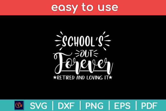 School s out Forever Retired and Loving Graphics & Crafts